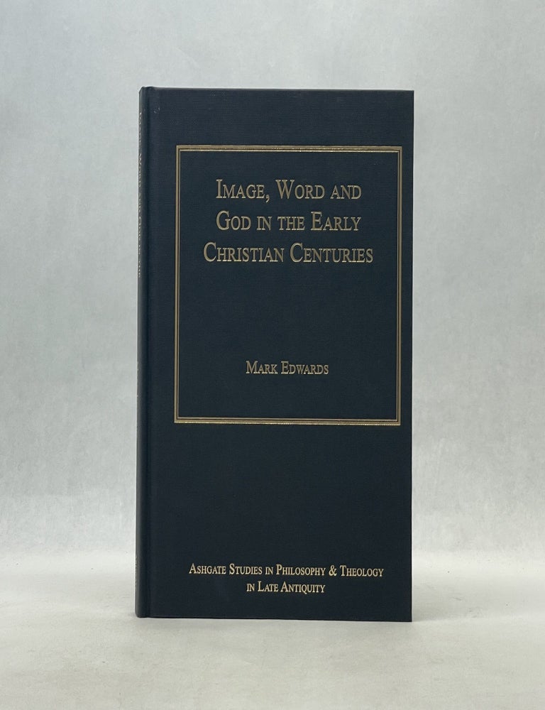 Item #66870 IMAGE, WORD AND GOD IN THE EARLY CHRISTIAN CENTURIES. Mark Edwards.