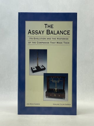 Item #66871 THE ASSAY BALANCE: ITS EVOLUTION AND THE HISTORIES OF THE COMPANIES THAT MADE THEM....
