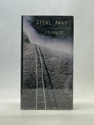 Item #66908 STEAL AWAY: SELECTED AND NEW POEMS. C D. Wright