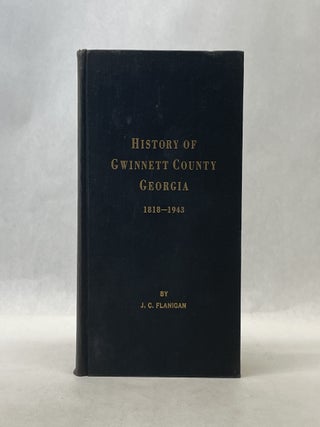 Item #66954 HISTORY OF GWINNETT COUNTY GEORGIA (1818-1943). J. C. Flanigan