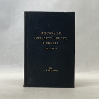 Item #66954 HISTORY OF GWINNETT COUNTY GEORGIA (1818-1943). J. C. Flanigan