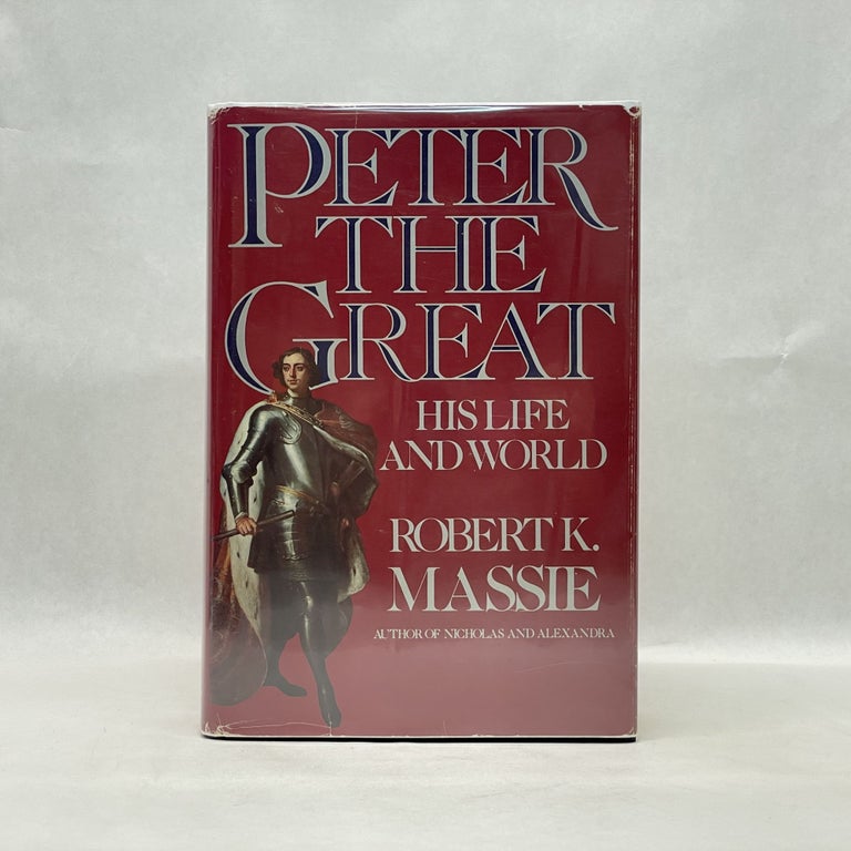 Item #71173 PETER THE GREAT: HIS LIFE AND HIS WORLD. Robert K. Massie.