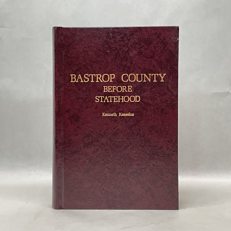 Item #84576 HISTORY OF BASTROP COUNTY BEFORE STATEHOOD. Kenneth Kesselus.