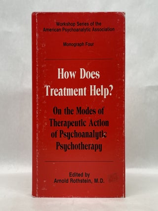 Item #87144 HOW DOES TREATMENT HELP: ON THE MODES OF THERAPEUTIC ACTION OF PSYCHOANALYTIC...