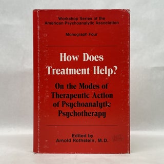 Item #87144 HOW DOES TREATMENT HELP: ON THE MODES OF THERAPEUTIC ACTION OF PSYCHOANALYTIC...