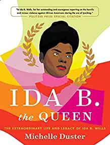 Item #N660 IDA B. THE QUEEN: THE EXTRAORDINARY LIFE AND LEGACY OF IDA B. WELLS. Michelle Duster