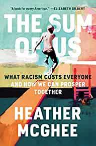Item #N743 THE SUM OF US: WHAT RACISM COSTS EVERYONE AND HOW WE CAN PROSPER TOGETHER. Heather McGhee